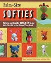Palm-Size Softies: Patterns and Ideas for 44 Stuffed Pets and Dolls That Fit in the Palm of Your Hand