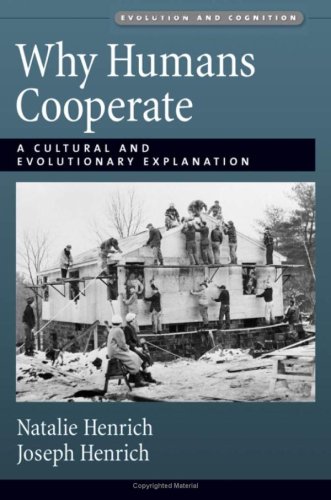 Why Humans Cooperate: A Cultural and Evolutionary Explanation (Evolution and Cognition)