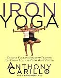 Iron Yoga: Combine Yoga and Strength Training for Weight Loss and Total Body Fitness