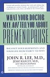 What Your Doctor May Not Tell You About Premenopause: Balance Your Hormones and Your Life From Thirty to Fifty
