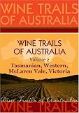 Wine Trails of Australia - The Aussie Wine Trail vol. 2: Tasmanian, Western, McLaren Vale, Victoria