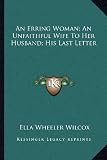 An Erring Woman; An Unfaithful Wife To Her Husband; His Last Letter