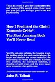How I Predicted the Global Economic Crisis*: The Most Amazing Book You'll Never Read How I Predicted the Global Economic Crisis*: The Most Amazing Book You'll Never Read