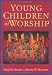 Young Children and Worship Young Children and Worship