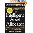 The Intelligent Asset Allocator: How to Build Your Portfolio to Maximize Returns and Minimize Risk by William Bernstein