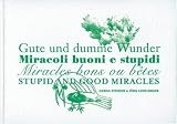 Gute Und Dumme Wunder/Miracoli Buoni E Stupidi/Miracles Bons Ou Betes/Stupid and Good Miracles