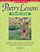 Poetry Lessons - Everything You Need: A Mentor Teacher s Lessons and Select Poems That Help You Meet the Standards Across the Curriculum--and Teach Poetry With Confidence and Joy