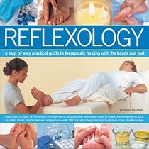 Reflexology: A Step-by-step Practical Guide to Therapeutic Healing with the Hands and Feet