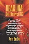 Dear Jim: Our History of ITIS: A Restructuring of Thought from Myth, Fiction, and Institutionalized History, describing Homo Saps' Development of ... Continuing Competition between Individuals