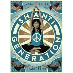 Shanti Generation - Yoga Skills for Youth Peacemakers (Ages 7-16) ~ Abby Wills