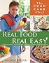 Real Food Real Easy: 120 Recipes Made Fast With Only a Handful of Simple, Fresh Ingredients