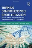 Thinking Comprehensively About Education: Spaces of Educative Possibility and their Implications for Public Policy