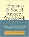 The Shyness & Social Anxiety Workbook: Proven, Step-by-Step Techniques for Overcoming Your Fear