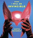Soon I Will Be Invincible: A Novel