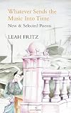 Whatever sends the music into time : new & selected poems