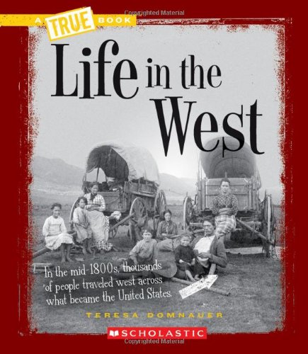 Life in the West (True Books: Westward Expansion (Hardcover))