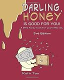 Darling, Honey is Good For You!: A little honey book for your little one.