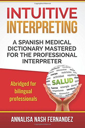 intuitive interpreting a spanish medical dictionary mastered for the professional interpreter