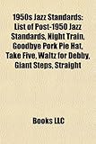 1950s Jazz Standards: List of Post-1950 Jazz Standards, Night Train, Goodbye Pork Pie Hat, Take Five, Waltz for Debby, Giant Steps, Straight-