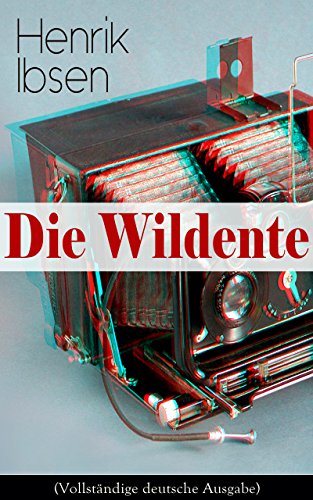 Die Wildente (Vollständige deutsche Ausgabe): Eines der bekanntesten Stücke der skandinavischen Dramatik (Mit Biografie des Autors) (German Edition)