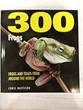 300 frogs : a visual reference to frogs and toads from around the world