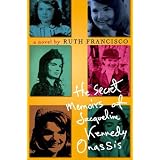 The Secret Memoirs of Jacqueline Kennedy Onassis: A Novel ~ Ruth Francisco