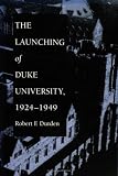 The Launching of Duke University, 1924-1949