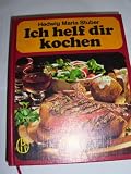 Ich helf dir kochen - 1600 Rezepte - Hedwig M Stuber