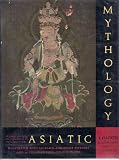 Asiatic Mythology: A detailed description and explanation of the mythologies of Asia [Illustrated with 354 Black-and-White Pictures and 16 Full-Page Four-Colour Plates]