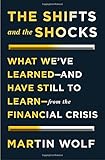 The Shifts and the Shocks: What Weve Learned-and Have Still to Learn-from the Financial Crisis