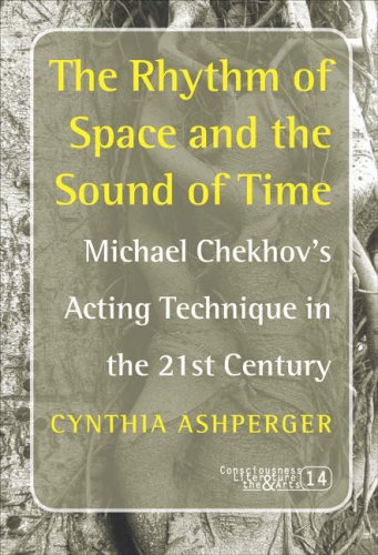 The Rhythm of Space and the Sound of Time: Michael Chekhov's Acting Technique in the 21st Century (Consciousness, Literature and the Arts)