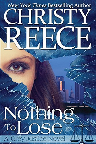 Nothing To Lose: A Grey Justice Novel (Volume 1) by Reece, Christy (2014) Paperback