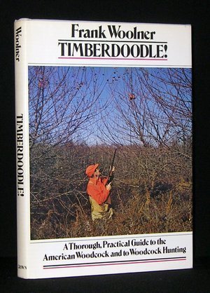 timberdoodle a thorough practical guide to the american woodcock and to woodcock hunting
