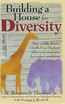Building a House for Diversity: How a Fable About a Giraffe & an Elephant Offers New Strategies for Today's Workforce