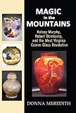 Magic in the Mountains: Kelsey Murphy, Robert Bomkamp, and the West Virginia Cameo Glass Revolution