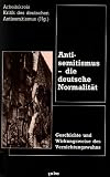 Antisemitismus - die deutsche Normalit&auml;t: Geschichte und Wirkungsweise des Vernichtungswahns - 