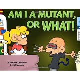 Am I a Mutant, or What! A FoxTrot Collection