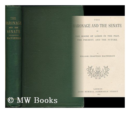 Produkt-Bild: The Baronage and the Senate : the House of Lords in the past, the present, and the future / by William Charteris Macpherson