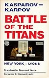 Battle of the titans : Kasparov-Karpov : New York-Lyons