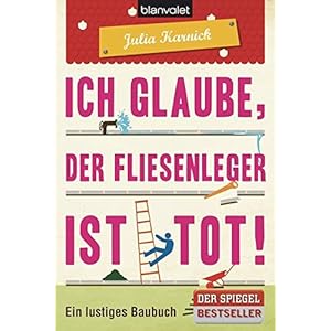 Ich glaube, der Fliesenleger ist tot!: Ein lustiges Baubuch