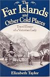 The Far Islands and Other Cold Places: Travel Essays of a Victorian Lady