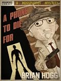A Phone To Die For (The Mosspuppet Mysteries)