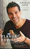 Flavor Exposed: 100 Global Recipes from Sweet to Salty, Earthy to Spicy Flavor Exposed: 100 Global Recipes from Sweet to Salty, Earthy to Spicy