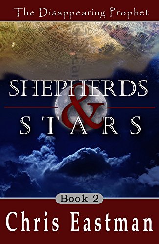Shepherds & Stars: The Disappearing Prophet Book 2, by Chris Eastman