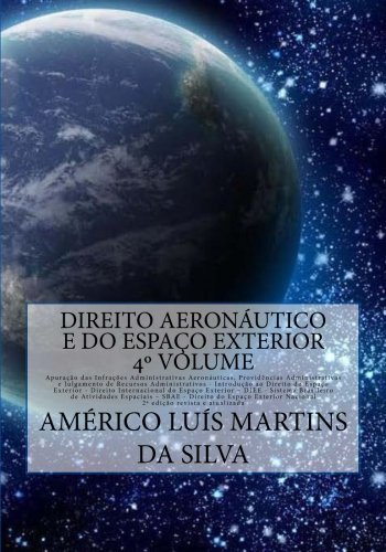Direito Aeronautico e do Espaco Exterior - Volume 4: Infracoes Administrativas Aeronauticas - Direito do Espaco Exterior Internacional e Nacional - ... e Direito Espacial) (Portuguese Edition)