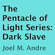 The Pentacle of Light Series, Book 5: Dark Slave | [Joel M. Andre]