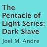 The Pentacle of Light Series, Book 5: Dark Slave