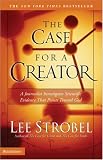 The Case For A Creator: A Journalist Investigates Scientific Evidence That Points Toward God (Strobel, Lee)