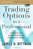 Trading Options as a Professional: Techniques for Market Makers and Experienced Traders