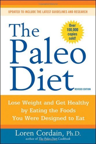 [The Paleo Diet: Lose Weight and Get Healthy by Eating the Foods You Were Designed to Eat] (By: Loren Cordain) [published: December, 2010]